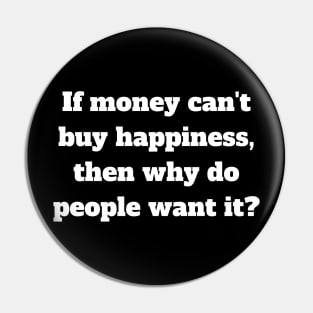 If money can't buy happiness, then why do people want it? Pin