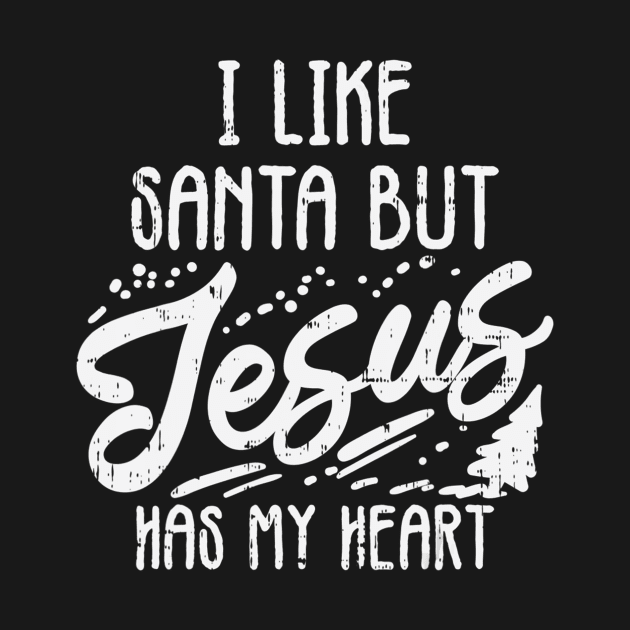 I Like Santa But Jesus Has My Heart Christmas Religious Gift by HaroldKeller