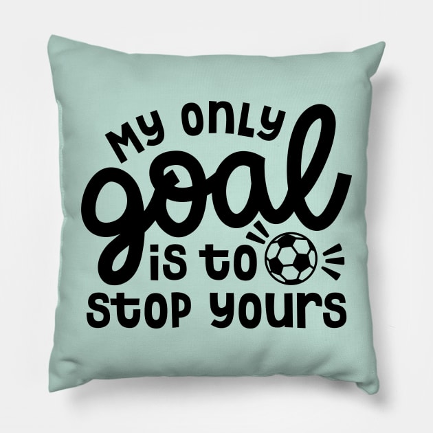 My Only Goal Is To Stop Yours Soccer Boys Girls Cute Funny Pillow by GlimmerDesigns