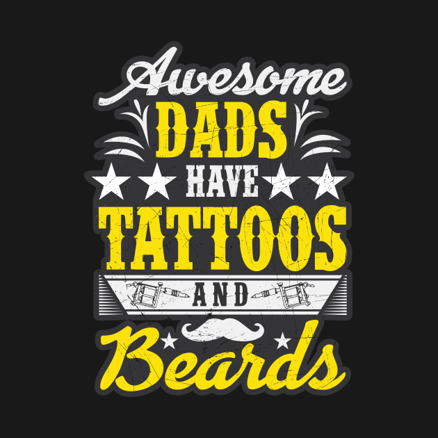 Awesome Dads Have Tattoos And Beards Fathers Day by theperfectpresents