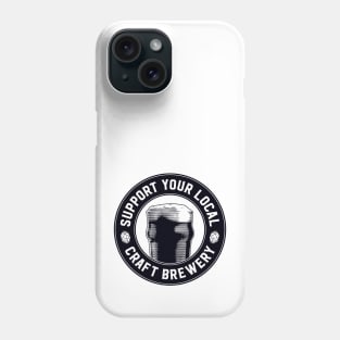 Support Your Local Craft Brewery Phone Case