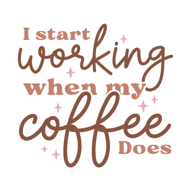 I Start Working When My Coffee Does by LimeGreen