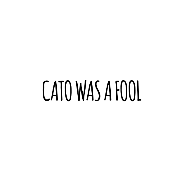 Cato was a Fool by TillaCrowne