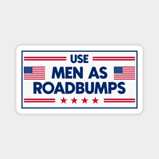 Use Men As Roadbumps - Funny Anti Men Bumper Magnet