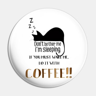 Don't wake me but  if you must do it with coffee Pin