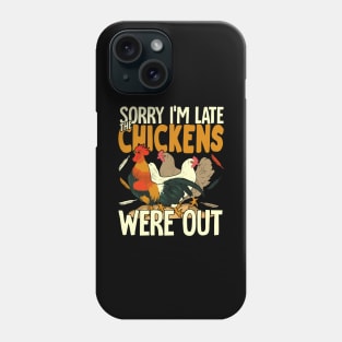 Sorry I'm Late The Chickens Were Out Phone Case