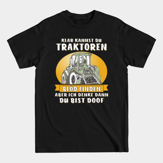 Disover Clear You May Find Tractors Stupid - Tractor - T-Shirt