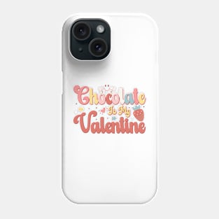 Chocolate Is My Valentine Phone Case