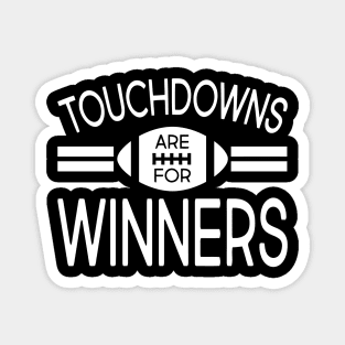 Touchdowns Are For Winners Magnet