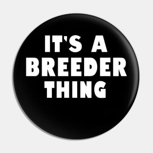 It's a breeder thing Pin