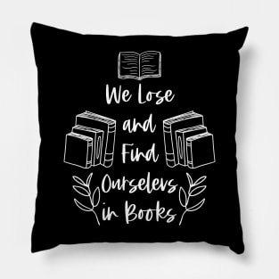 We Lose and Find Ourselves in Books - White - Bookish Pillow