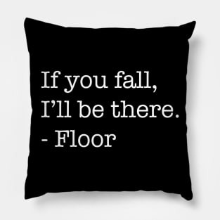 If You Fall, I'll Be There, - Floor (Light Version) Pillow