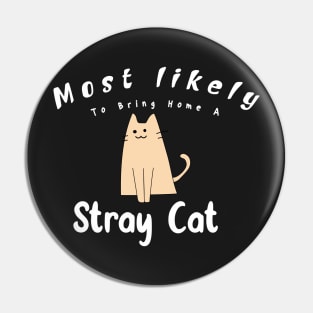 Most Likely To Bring Home A Stray Cat Pin