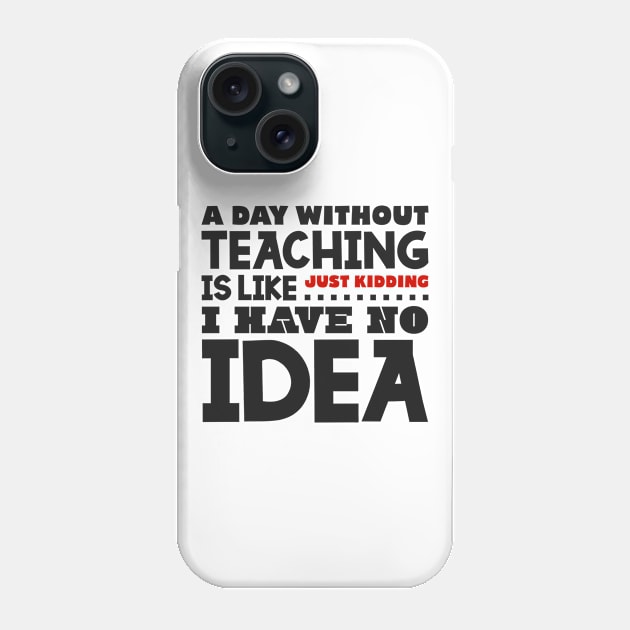 A day without teaching Phone Case by colorsplash