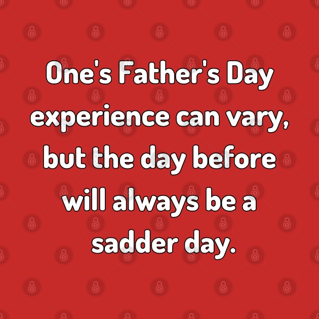 Saturday Will Always be a Sadder Day Funny Father's Day Inspiration / Punny Motivation (MD23Frd007b) by Maikell Designs