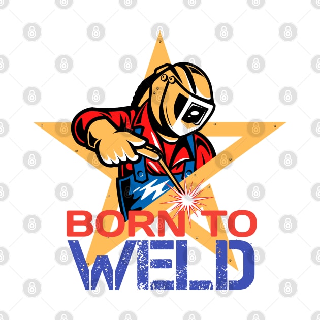 born to weld by Ranawat Shop