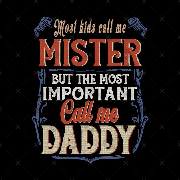 Most Kids Call Me Mister But The Most Important Call Me Daddy by nikolay