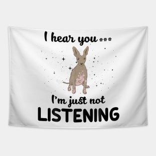 Xoloitzcuintli I hear you Iam just not listening Tapestry