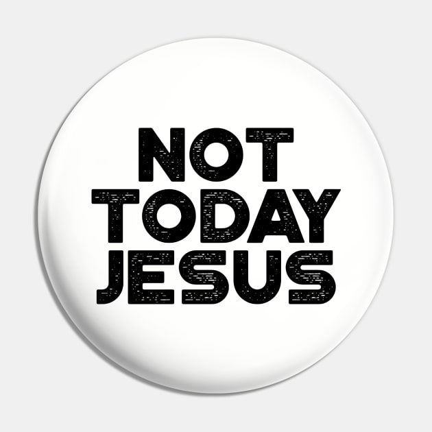 Not Today Jesus Funny Pin by truffela