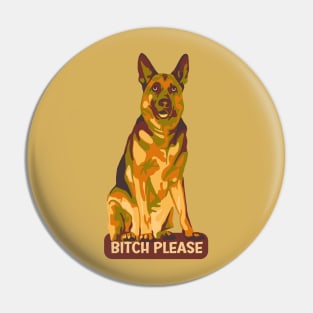 German Shepherd Says Bitch Please Pin