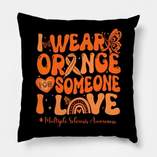 I Wear Orange For Someone I Love Multiple Sclerosis Awareness Pillow