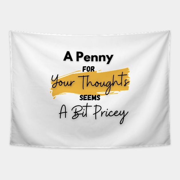 A Penny for Your Thoughts Seems a Bit Pricey(Yellow) - Funny Quotes Tapestry by StyleYardDesign