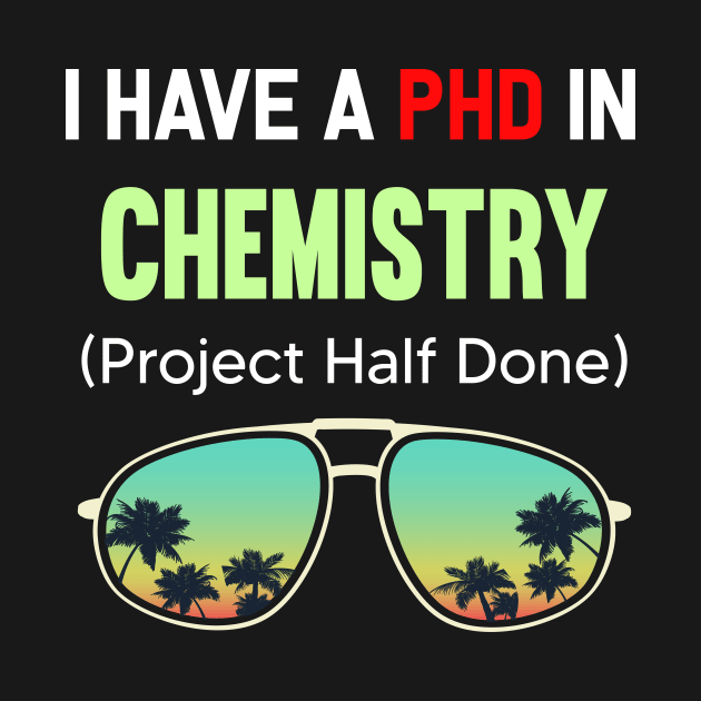 PHD Project Half Done Chemistry Chemist Chemical by symptomovertake