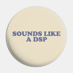 Sounds like a DSP Nurse Humor Nightshift Pin