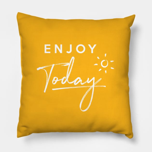 Enjoy Today Pillow by Inspire Creativity