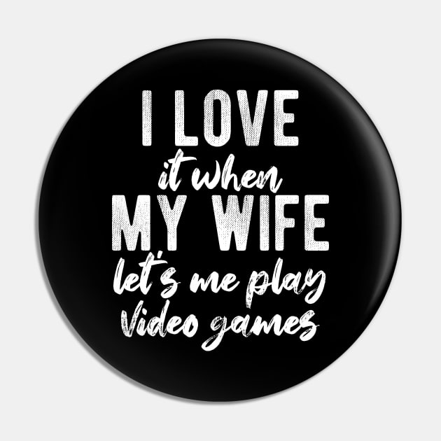 I Love When My Wife Let's Me Play Video Games Pin by chidadesign