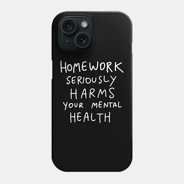 Homework Seriously Harms Your Health Phone Case by isstgeschichte