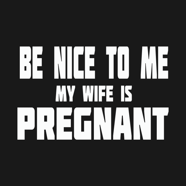 New Dad Shirt, Be Nice to me My Wife is Pregnant Mens T Shirt Pregnancy Announcement, New Father Shirts, Easter dad shirt, New Daddy shirts by wiixyou