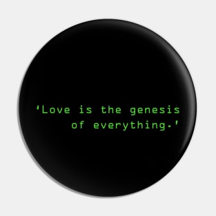 Love Is The Genesis Of Everything Pin