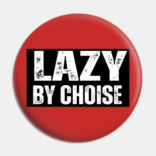 Lazy by choise Pin