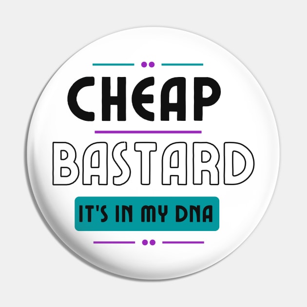 Cheap Bastard It's In My DNA Funny Sarcastic Saying Pin by Grun illustration 
