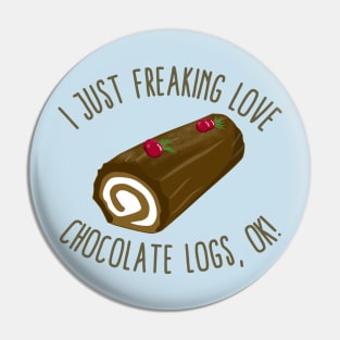 I Just Freaking Love Chocolate Logs, OK! Pin