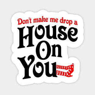 Don't Make Me Drop A House On You| Trick or treat | Halloween gift | Spooky season gifts | Halloween Decor gifts | Funny Halloween Trick or treat | Alien Lovers Halloween | Halloween monsters | Spooky season Magnet