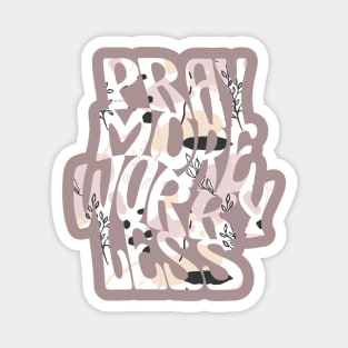pray more worry less Magnet
