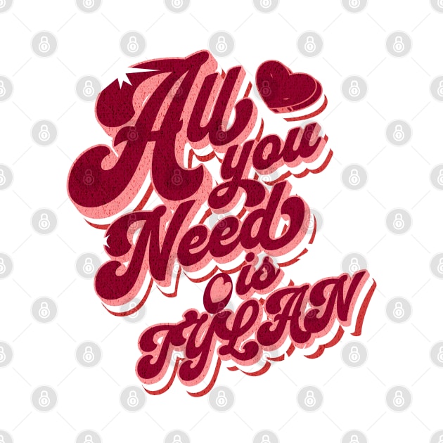 All You Need Is Tylan by TylanTheBrand