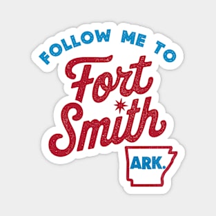 Follow Me To Fort Smith Magnet