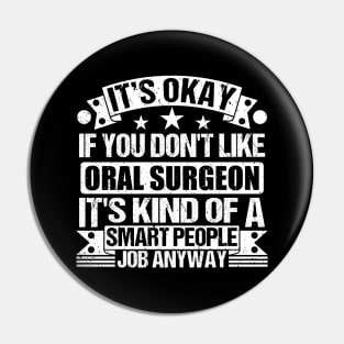 Oral Surgeon lover It's Okay If You Don't Like Oral Surgeon It's Kind Of A Smart People job Anyway Pin