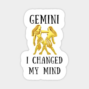 Gemini i changed my mind Magnet