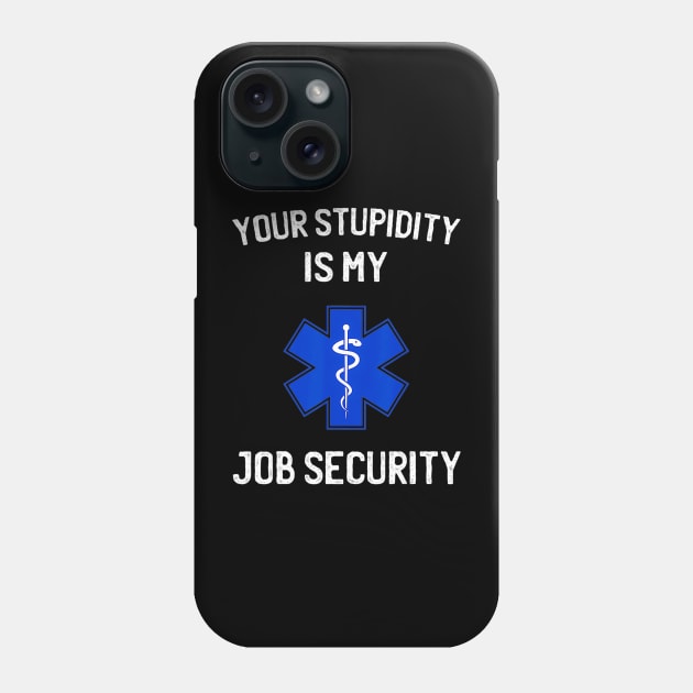 Your stupidity is my job security funny emt ems Phone Case by Tianna Bahringer