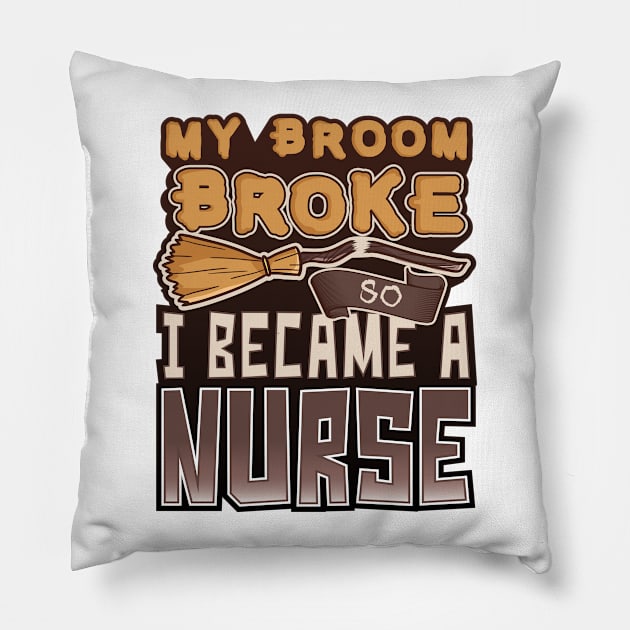 'My Broom Broke So I Became a Nurse' Nurse Gift Pillow by ourwackyhome