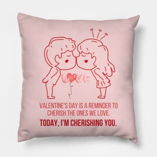 Valentine's Day, I'm cherishing you. Pillow