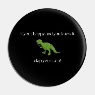 T-rex, clap your hands...oops! Dark tshirt Pin