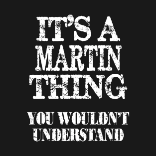 It's A Martin Thing You Wouldn't Understand Funny Cute Gift T Shirt For Women Men T-Shirt