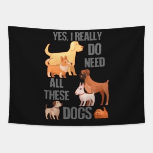 Need All These Dogs Tapestry