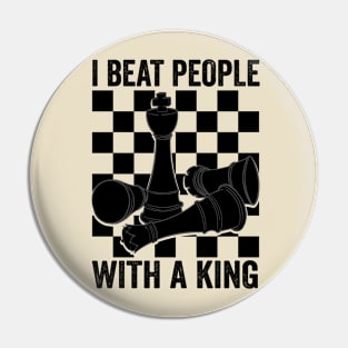 I Beat People With A King Chess Pin