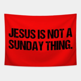 Jesus is Not A Sunday Thing Christian Quote Design and Gift Tapestry